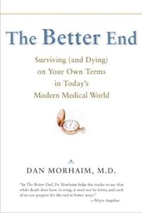 The Better End Surviving (and Dying) on Your Own Terms in Today’s Modern Medical World