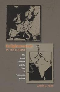 Enlightenment in the Colony The Jewish Question and the Crisis of Postcolonial Culture