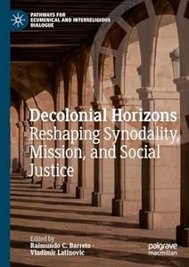 Decolonial Horizons Reshaping Synodality, Mission, and Social Justice