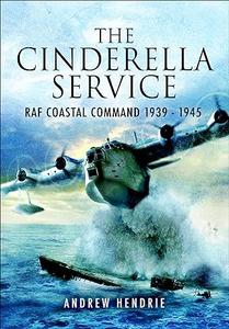 The Cinderella Service RAF Coastal Command 1939 – 1945