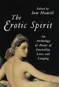 The Erotic Spirit An Anthology of Poems of Sensuality, Love, and Longing