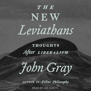 The New Leviathans: Thoughts After Liberalism [Audiobook]