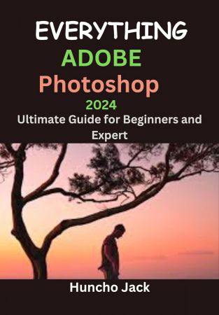 EVERYTHING Adobe Photoshop 2024: Ultimate Guide for Beginners and Expert