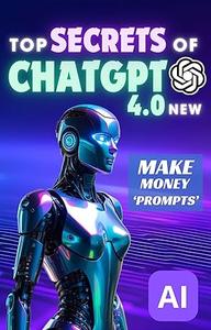 Top Secrets of ChatGPT – Make Money Prompts – Artificial Intelligence for Beginners