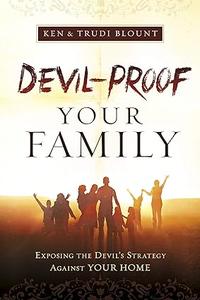Devil–Proof Your Family Exposing Satan's Strategy Against Your Family