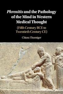 Phrenitis and the Pathology of the Mind in Western Medical Thought (Fifth Century BCE to Twentieth Century CE)