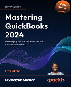 Mastering QuickBooks 2024 – Fifth Edition (Early Accesss)
