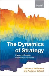 The Dynamics of Strategy Mastering Strategic Landscapes of the Firm