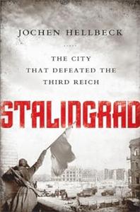 Stalingrad The City that Defeated the Third Reich 
