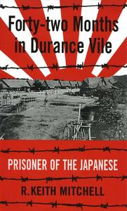 Forty–Two Months in Durance Vile Prisoner of the Japanese