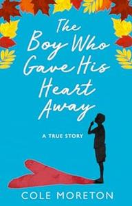 The boy who gave his heart away the true story of a death that brought life