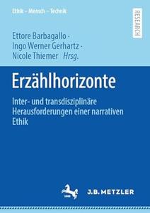 Erzählhorizonte Inter– und transdisziplinäre Herausforderungen einer narrativen Ethik