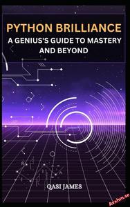 Python Brilliance A Genius’s Guide to Mastery and Beyond