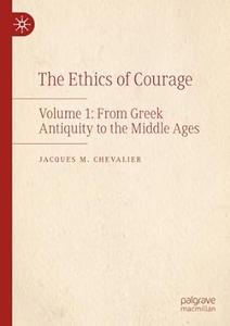 The Ethics of Courage Volume 1 From Greek Antiquity to the Middle Ages