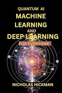 Quantum AI Machine Learning and Deep Learning for Everyone