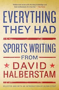 Everything They Had Sports Writing from David Halberstam