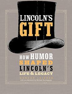 Lincoln's Gift How Humor Shaped Lincoln's Life and Legacy