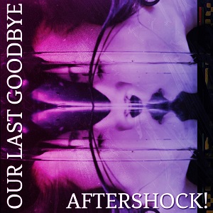 Our Last Goodbye - Aftershock! [EP] (2023)