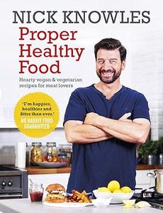 Proper Healthy Food Hearty Vegan and Vegetarian Recipes for Meat Lovers 