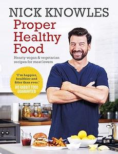 Proper Healthy Food Hearty Vegan and Vegetarian Recipes for Meat Lovers