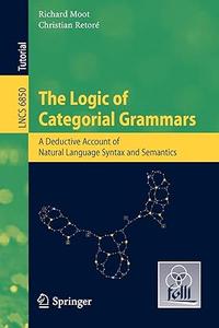 The Logic of Categorial Grammars A deductive account of natural language syntax and semantics 