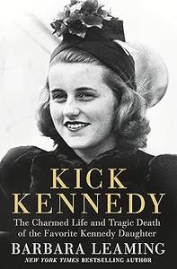 Kick Kennedy The Charmed Life and Tragic Death of the Favorite Kennedy Daughter