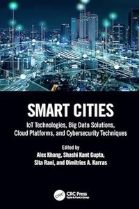 Smart Cities IoT Technologies, Big Data Solutions, Cloud Platforms, and Cybersecurity Techniques