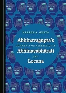 Abhinavaguptas Comments on Aesthetics in Abhinavabhrat and Locana