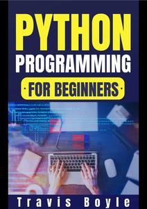 Python Programming for Beginners by Travis Boyle