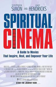 Spiritual Cinema a guide to movies that inspire, heal, and empower your life