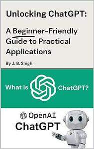 Unlock ChatGPT A beginner– Friendly Guide to Practical Applications