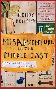 Misadventure in the Middle East Travels as a Tramp, Artist and Spy