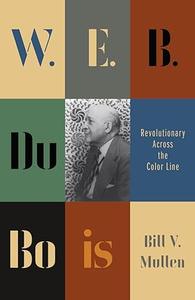W. E. B. Du Bois Revolutionary Across the Color Line