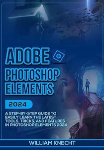 Adobe Photoshop Elements 2024 by William Knecht