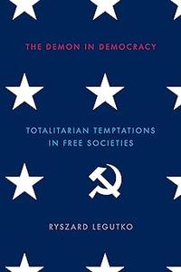 The Demon in Democracy Totalitarian Temptations in Free Societies
