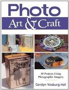 Photo Art & Craft 50 Projects Using Photographic Imagery