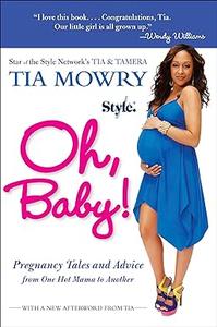 Oh, Baby! Pregnancy Tales and Advice from One Hot Mama to Another
