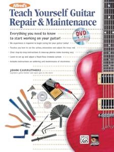 Alfred's Teach Yourself Guitar Repair & Maintenance Everything You Need to Know to Start Working on Your Guitar!