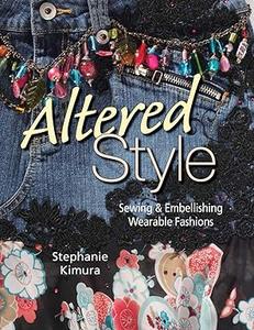 Altered Style Sewing & Embellishing Wearable Fashions