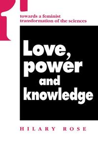 Love, Power and Knowledge Towards a Feminist Transformation of the Sciences