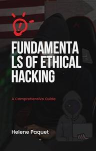 Fundamentals of Ethical Hacking A Comprehensive Guide A Comprehensive Guide on Ethical hacking