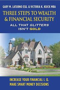 Three Steps to Wealth & Financial Security All That Glitters Isn’t Gold