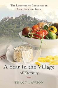 A Year in the Village of Eternity The Lifestyle of Longevity in Campodimele, Italy