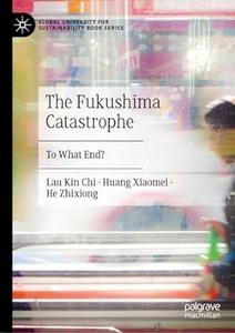 The Fukushima Catastrophe To What End