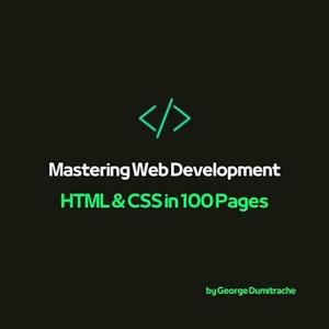 Mastering Web Development HTML & CSS in 100 Pages