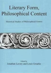 Literary Form, Philosophical Content Historical Studies of Philosophical Genres