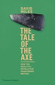 The Tale of the Axe How the Neolithic Revolution Transformed Britain
