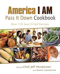 America I AM Pass It Down Cookbook Over 130 Soul–Filled Recipes
