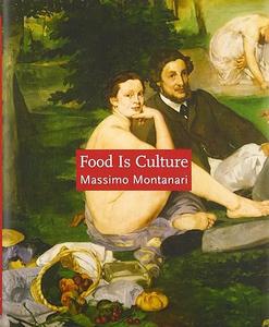 Food Is Culture (Arts and Traditions of the Table Perspectives on Culinary History)