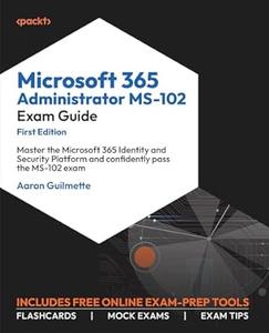 Microsoft 365 Administrator MS–102 Exam Guide